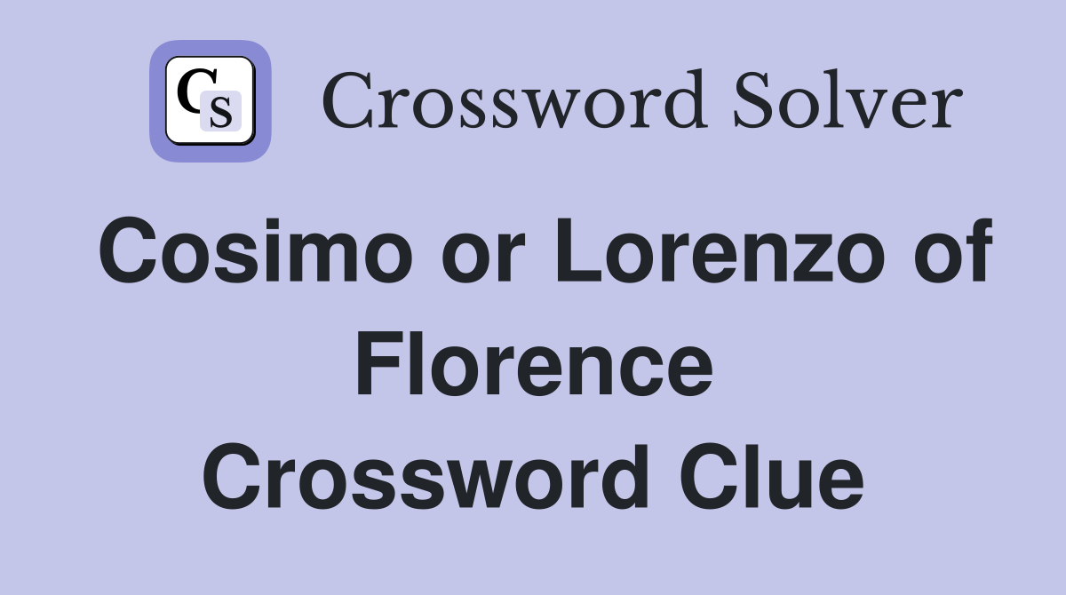 Cosimo or Lorenzo of Florence Crossword Clue