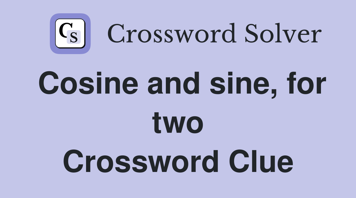 Cosine and sine, for two Crossword Clue