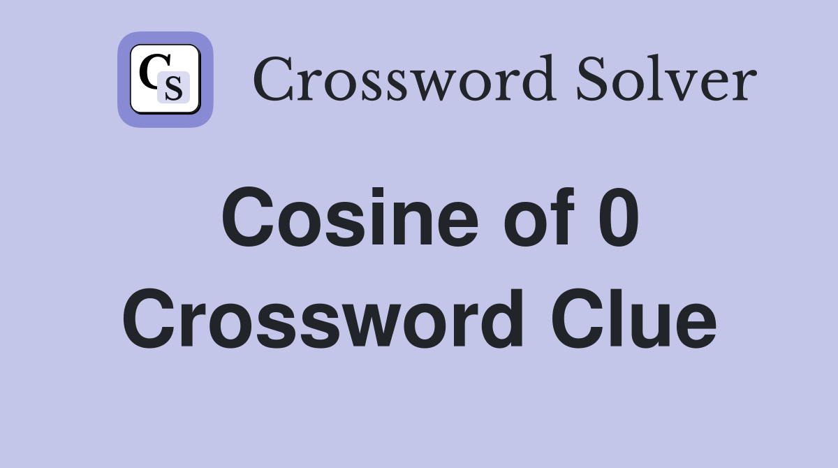Cosine of 0 Crossword Clue