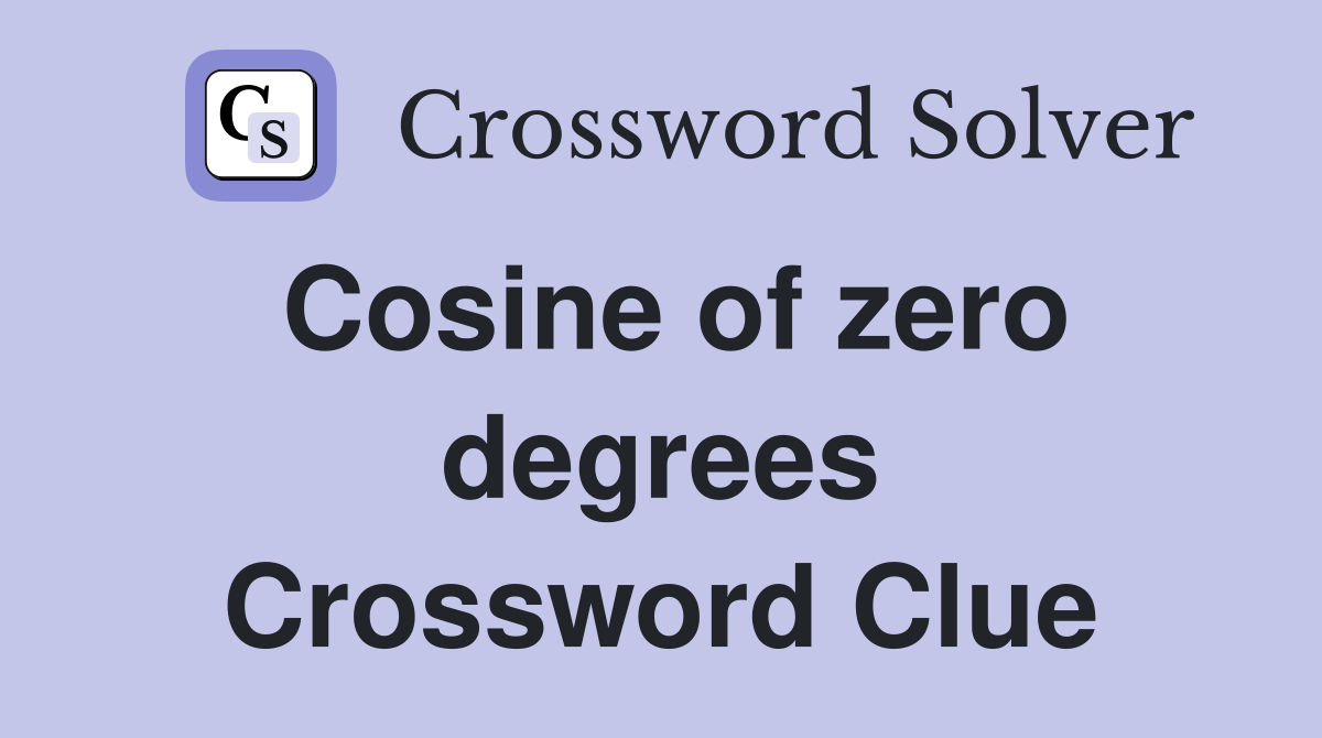 Cosine of zero degrees Crossword Clue
