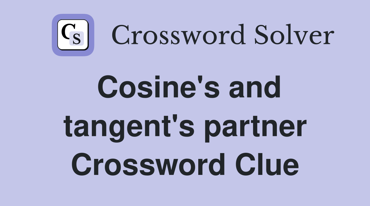 Cosine's and tangent's partner Crossword Clue