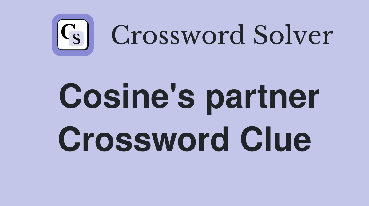 Cosine's partner Crossword Clue