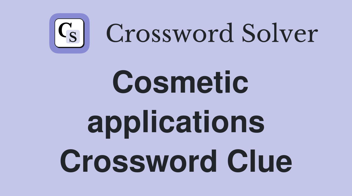Cosmetic applications Crossword Clue