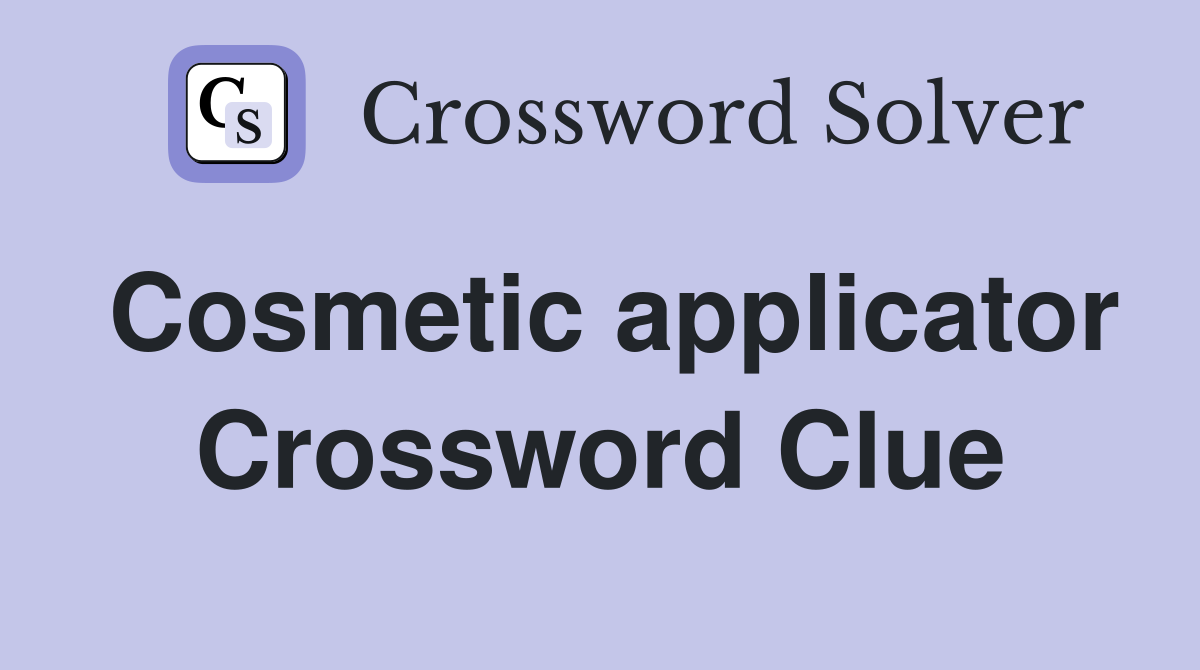Cosmetic applicator Crossword Clue