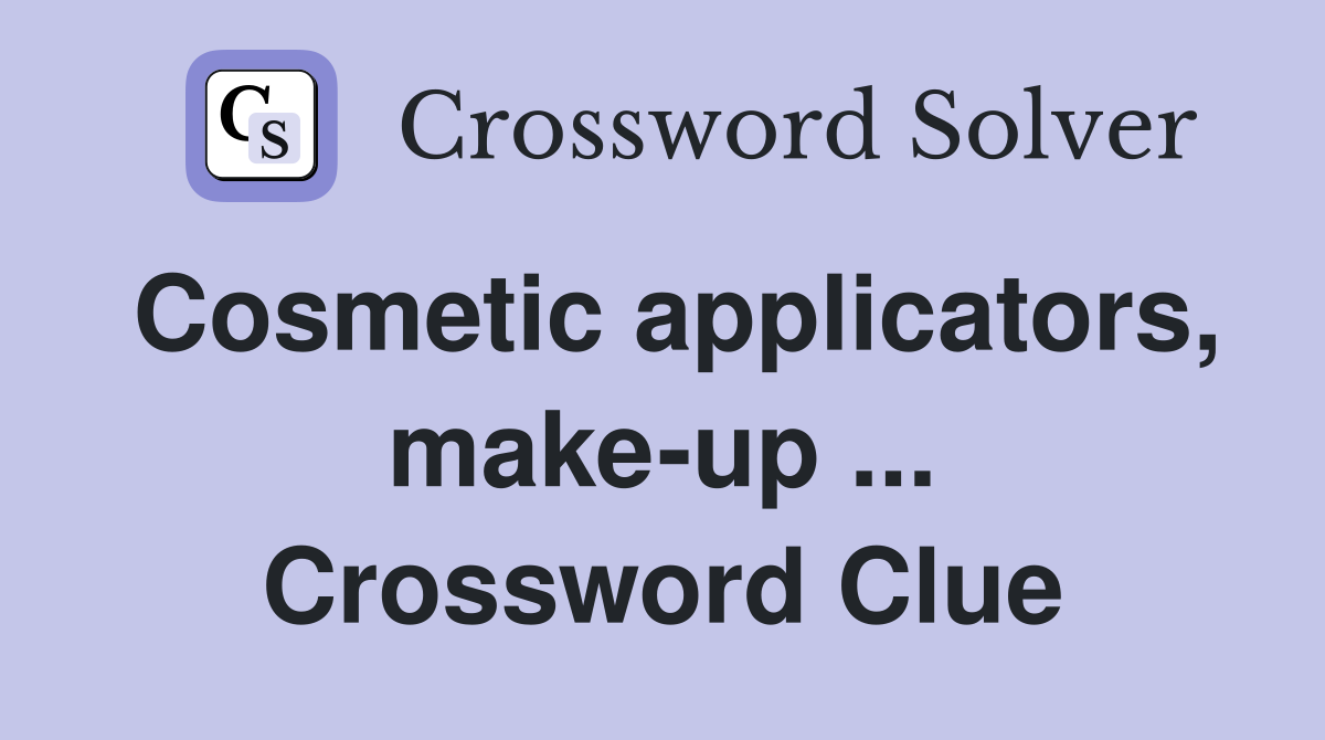 Cosmetic applicators, make-up ... Crossword Clue
