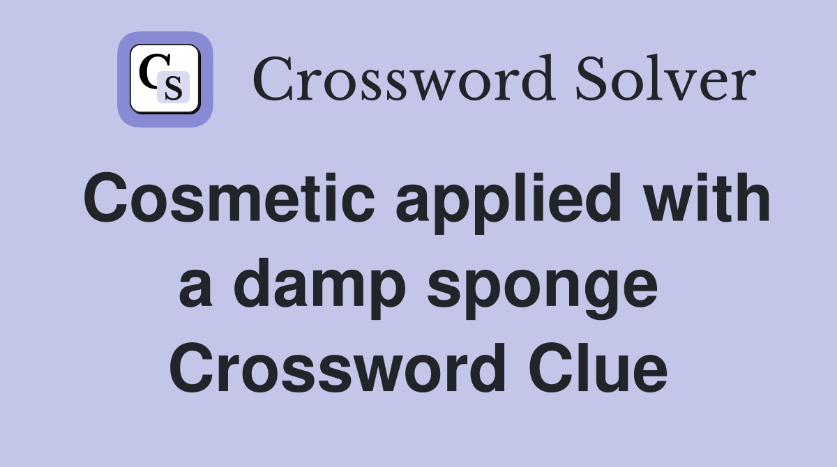 Cosmetic applied with a damp sponge Crossword Clue