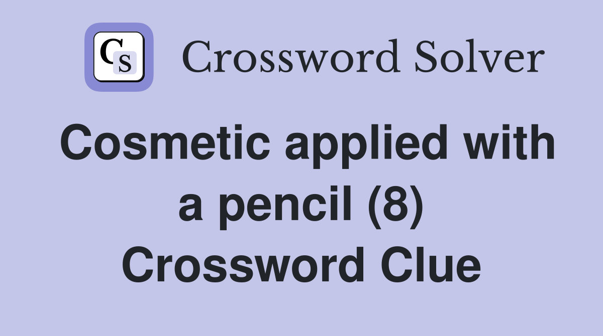 Cosmetic applied with a pencil (8) Crossword Clue