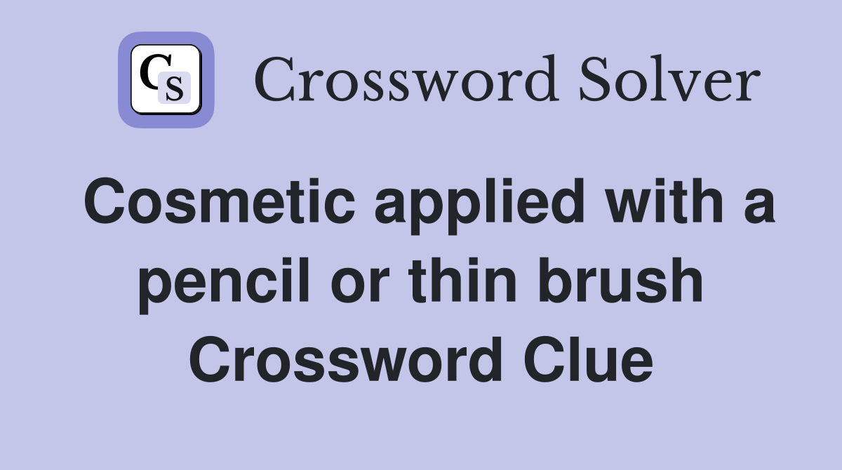 Cosmetic applied with a pencil or thin brush Crossword Clue
