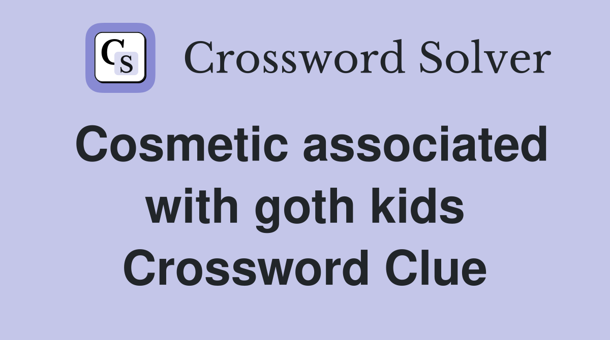 Cosmetic associated with goth kids Crossword Clue