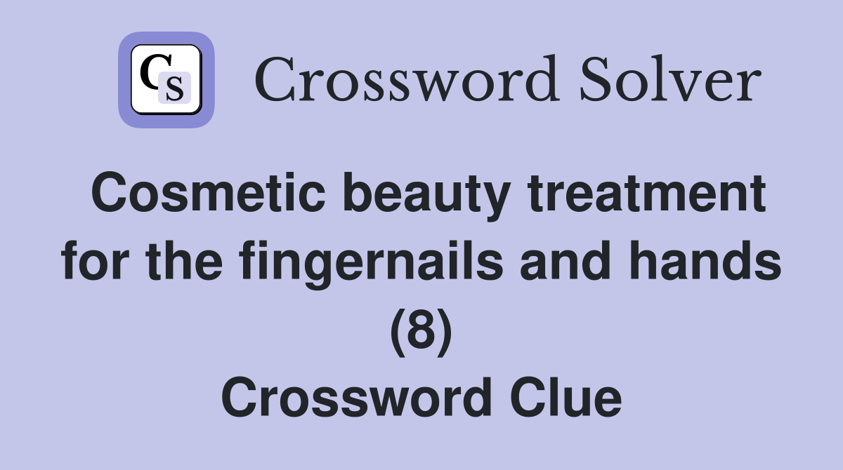 Cosmetic beauty treatment for the fingernails and hands (8) Crossword Clue