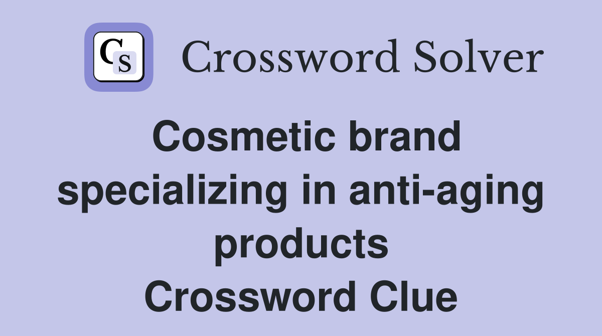 Cosmetic brand specializing in anti-aging products Crossword Clue