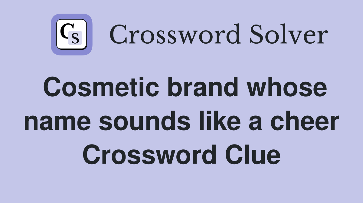 Cosmetic brand whose name sounds like a cheer Crossword Clue