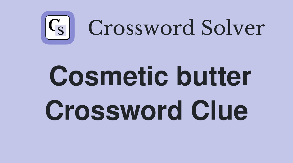 Cosmetic butter Crossword Clue