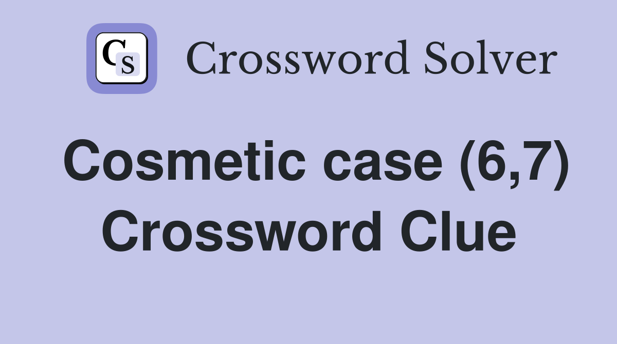 Cosmetic case (6,7) Crossword Clue