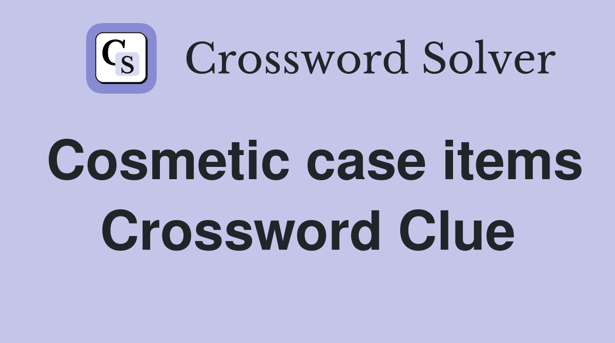 Cosmetic case items Crossword Clue