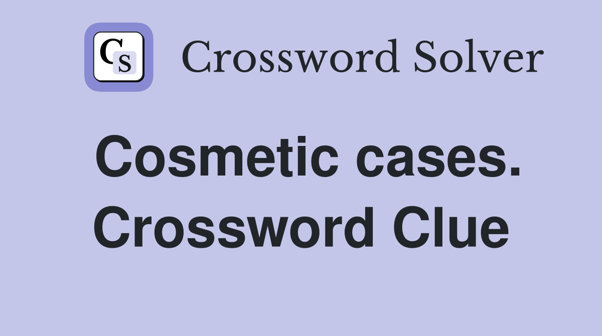Cosmetic cases. Crossword Clue