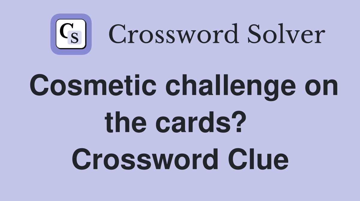 Cosmetic challenge on the cards?  Crossword Clue