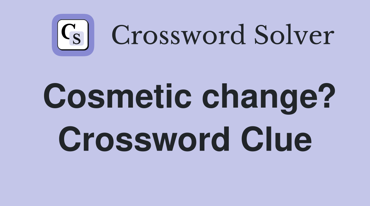Cosmetic change? Crossword Clue