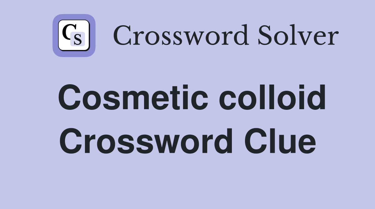 Cosmetic colloid Crossword Clue