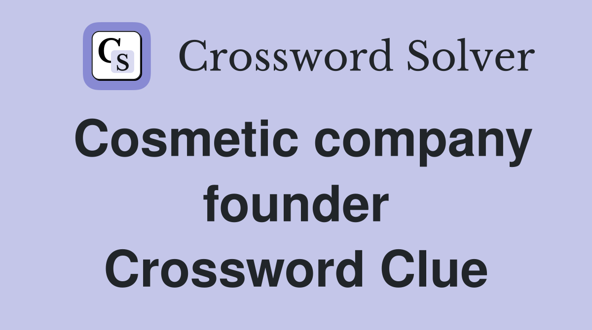 Cosmetic company founder Crossword Clue
