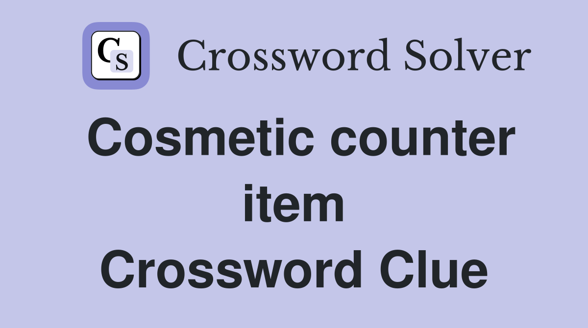 Cosmetic counter item Crossword Clue