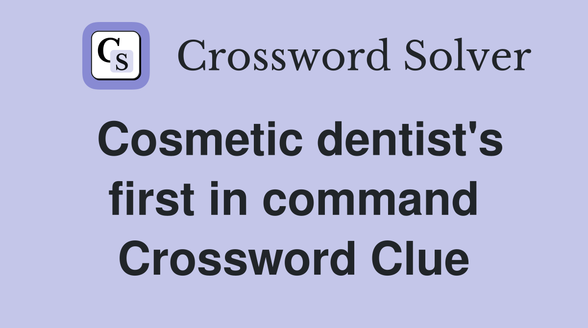 Cosmetic dentist's first in command Crossword Clue