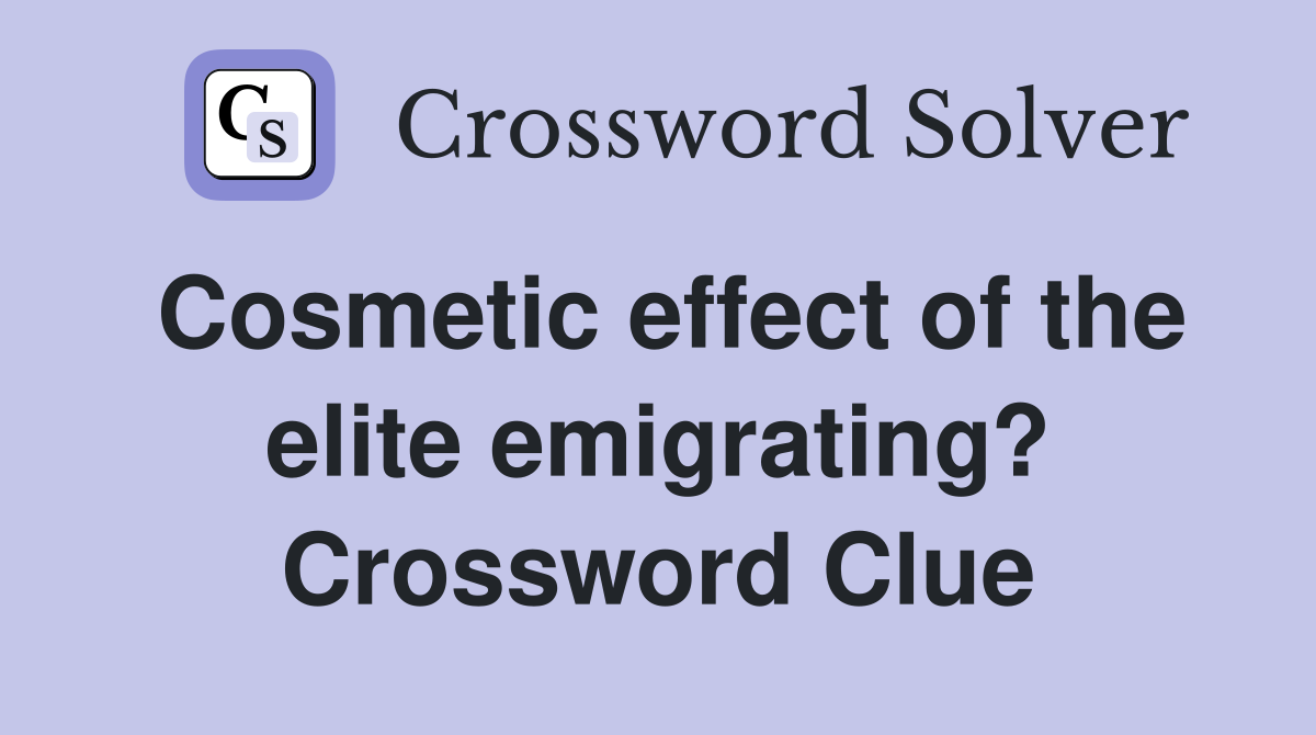 Cosmetic effect of the elite emigrating? Crossword Clue
