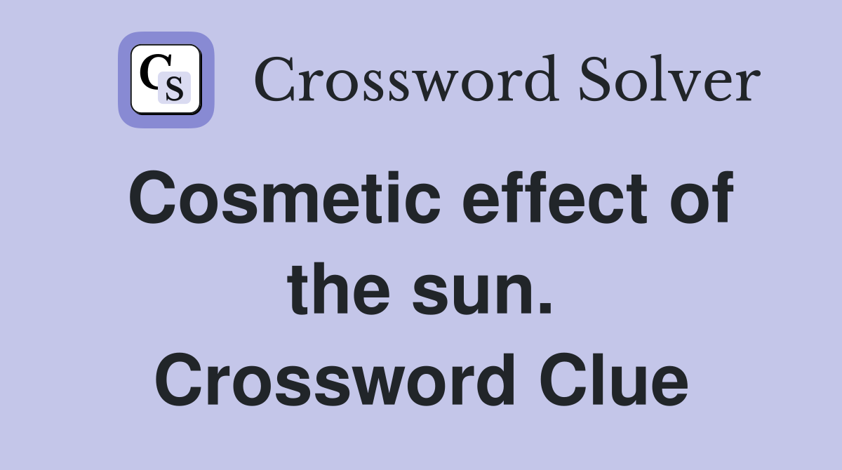 Cosmetic effect of the sun. Crossword Clue