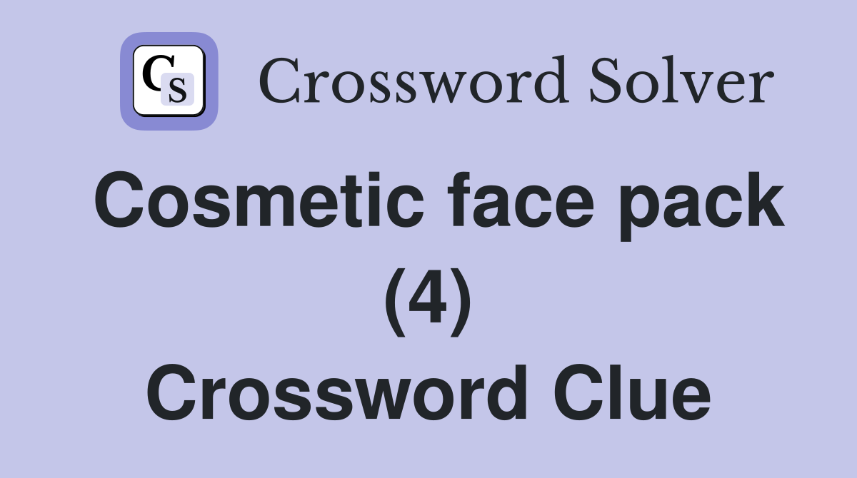 Cosmetic face pack (4) Crossword Clue