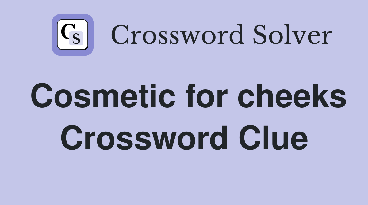 Cosmetic for cheeks Crossword Clue