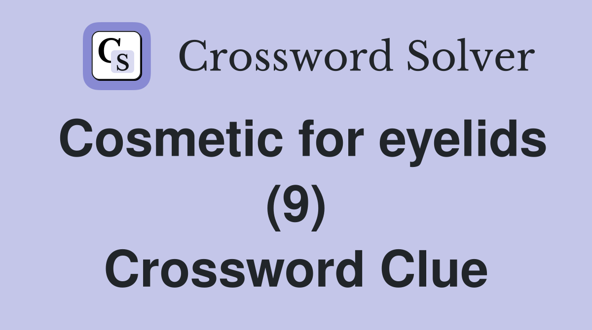 Cosmetic for eyelids (9) Crossword Clue