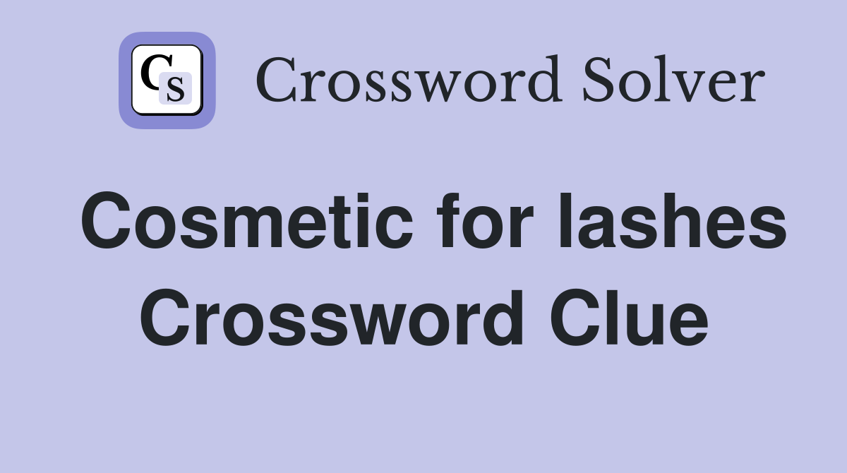 Cosmetic for lashes Crossword Clue