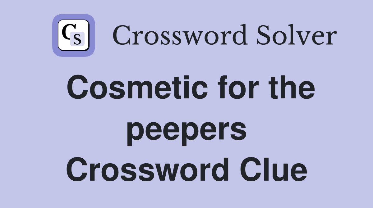 Cosmetic for the peepers Crossword Clue