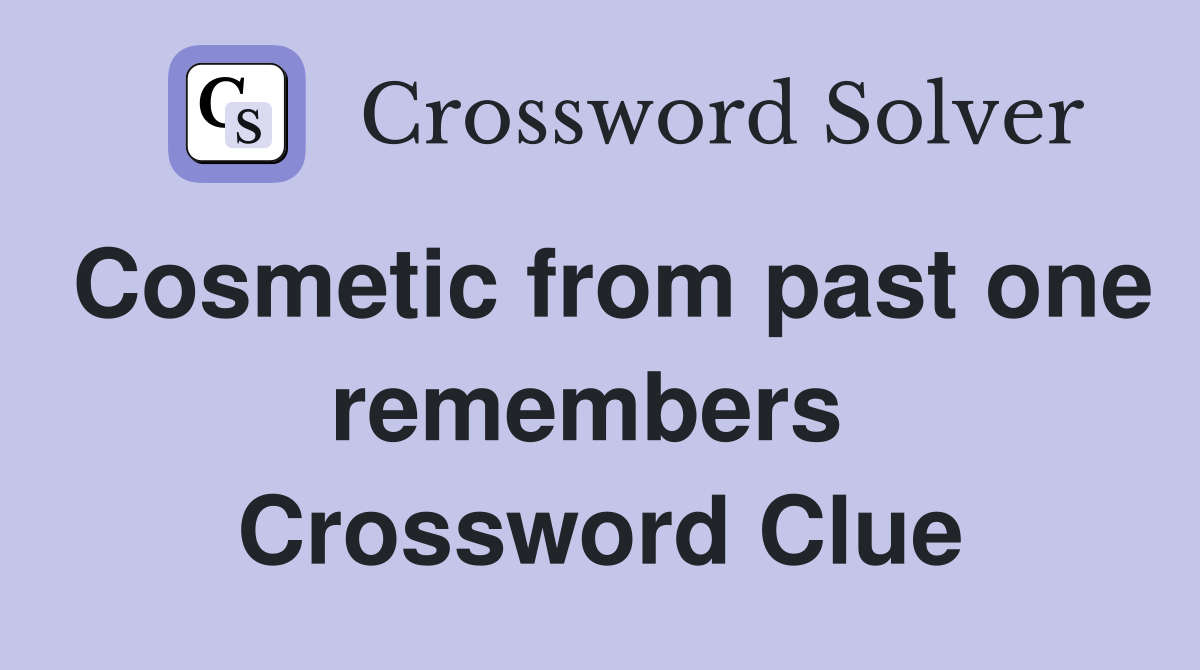 Cosmetic from past one remembers  Crossword Clue