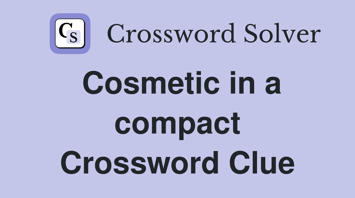 Cosmetic in a compact Crossword Clue