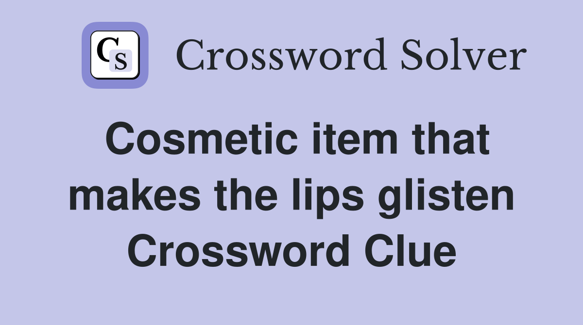 Cosmetic item that makes the lips glisten Crossword Clue