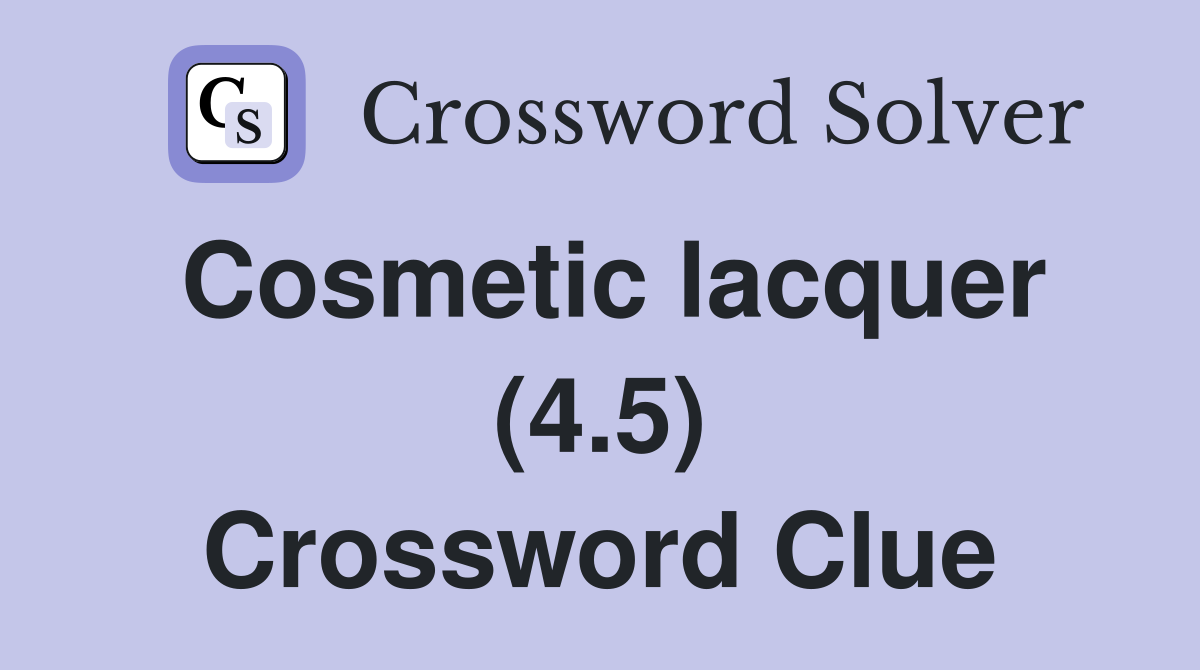 Cosmetic lacquer (4.5) Crossword Clue
