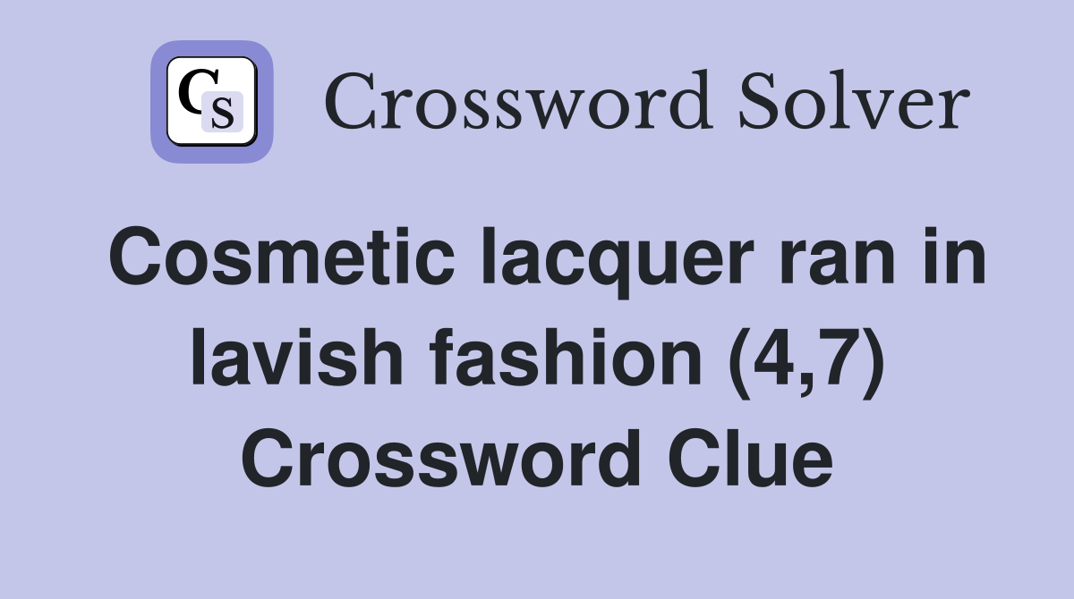 Cosmetic lacquer ran in lavish fashion (4,7) Crossword Clue
