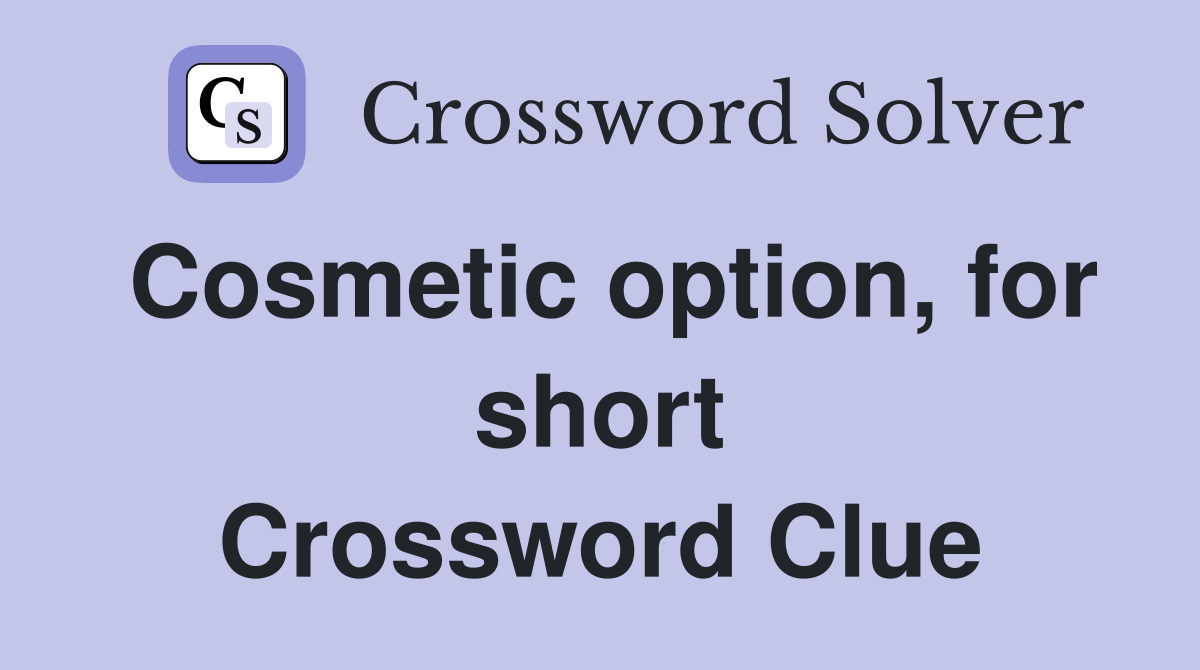 Cosmetic option, for short Crossword Clue