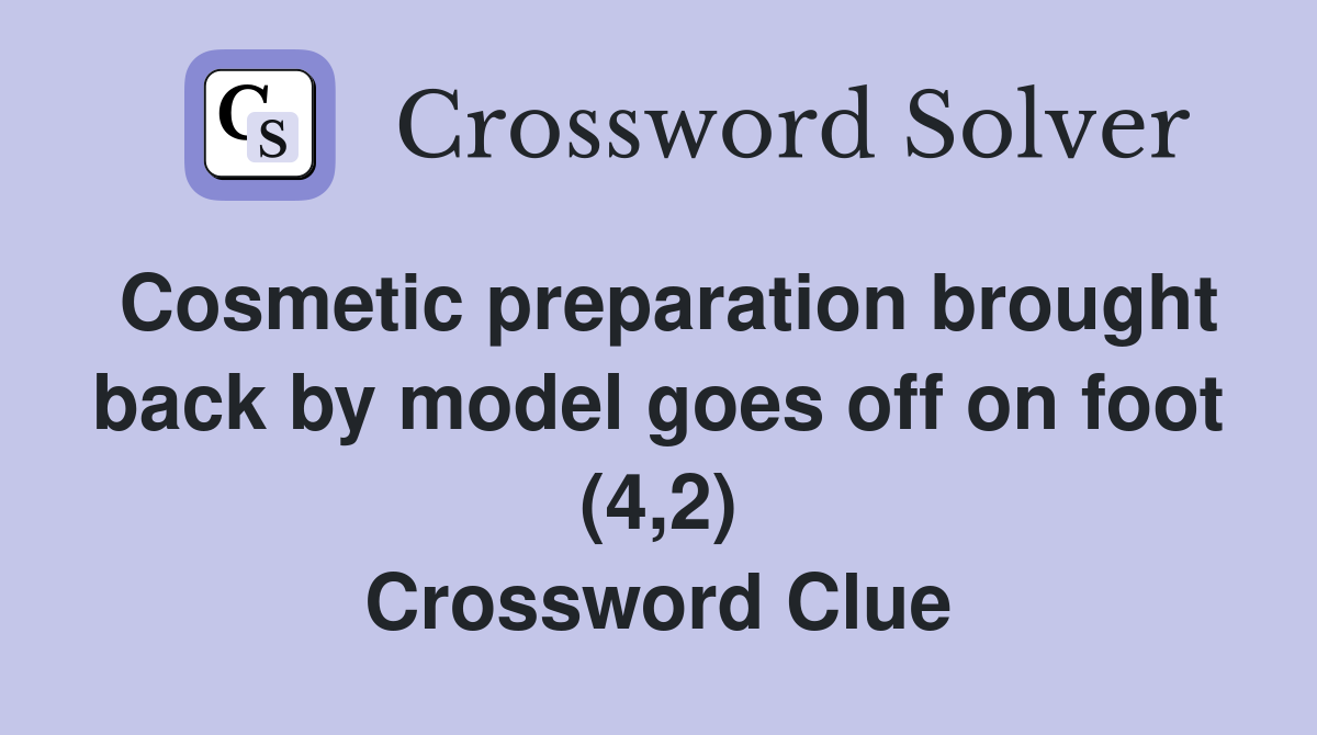 Cosmetic preparation brought back by model goes off on foot (4,2) Crossword Clue