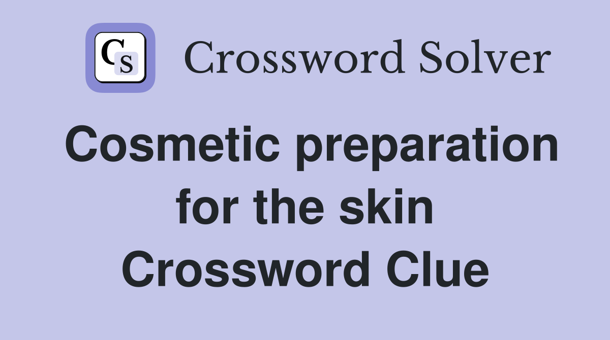 Cosmetic preparation for the skin Crossword Clue