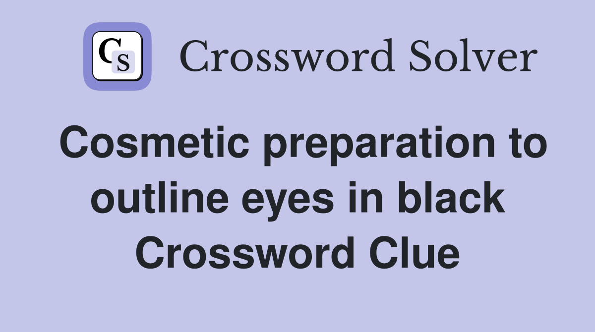 Cosmetic preparation to outline eyes in black Crossword Clue