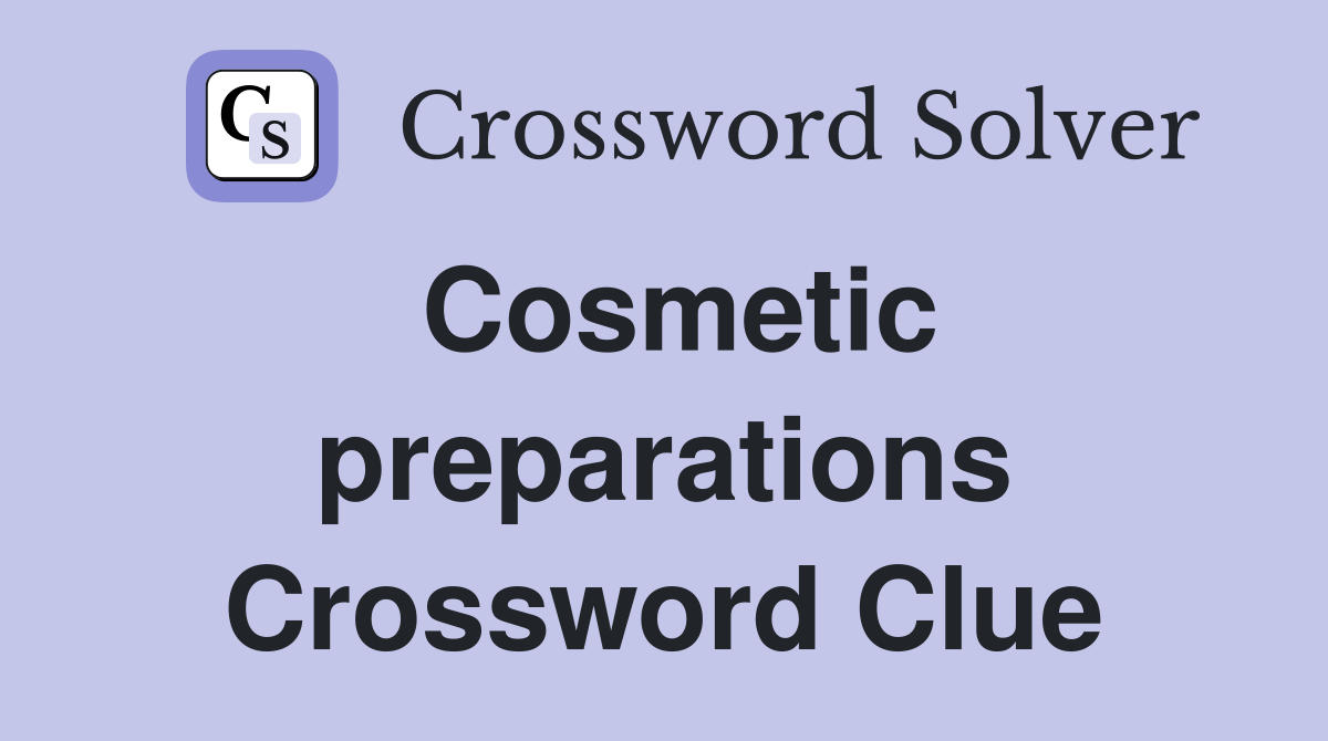 Cosmetic preparations Crossword Clue
