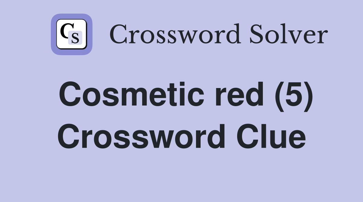 Cosmetic red (5) Crossword Clue