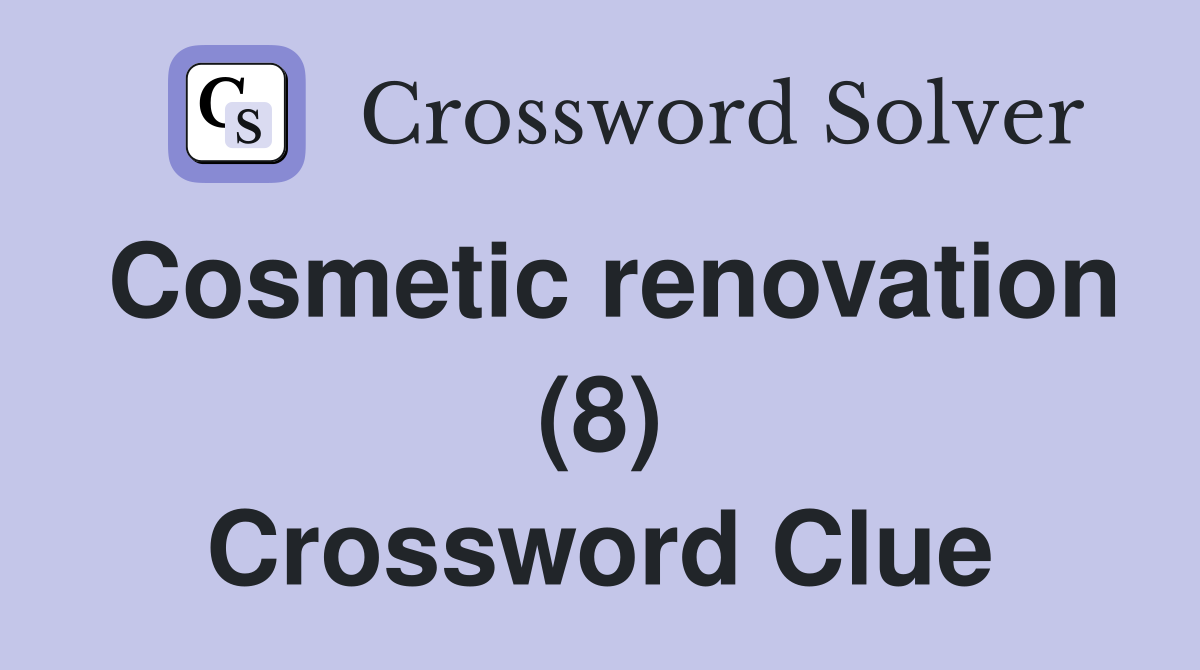Cosmetic renovation (8) Crossword Clue