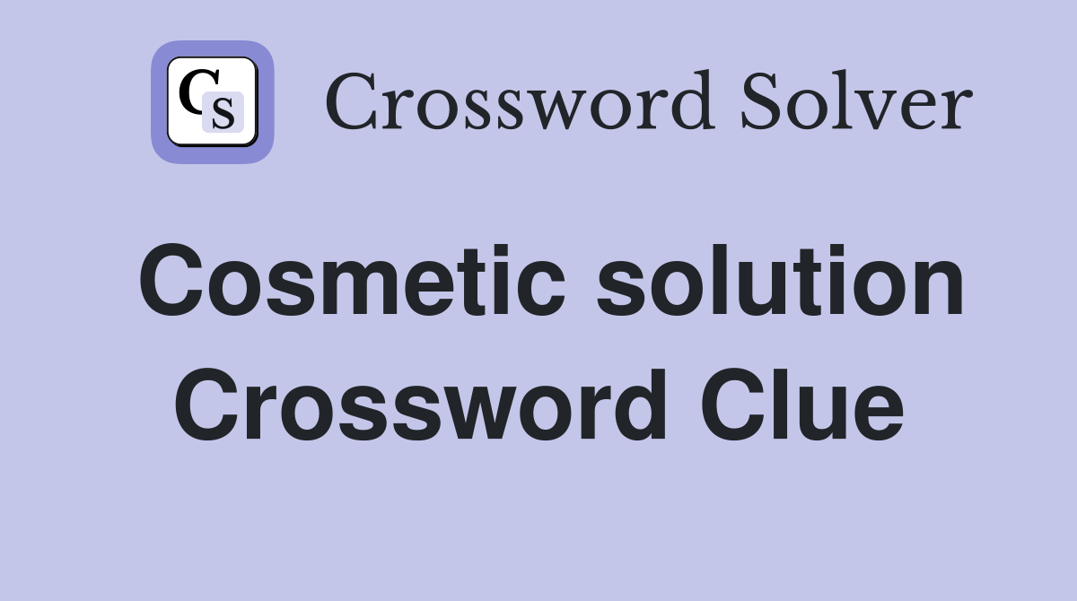 Cosmetic solution Crossword Clue
