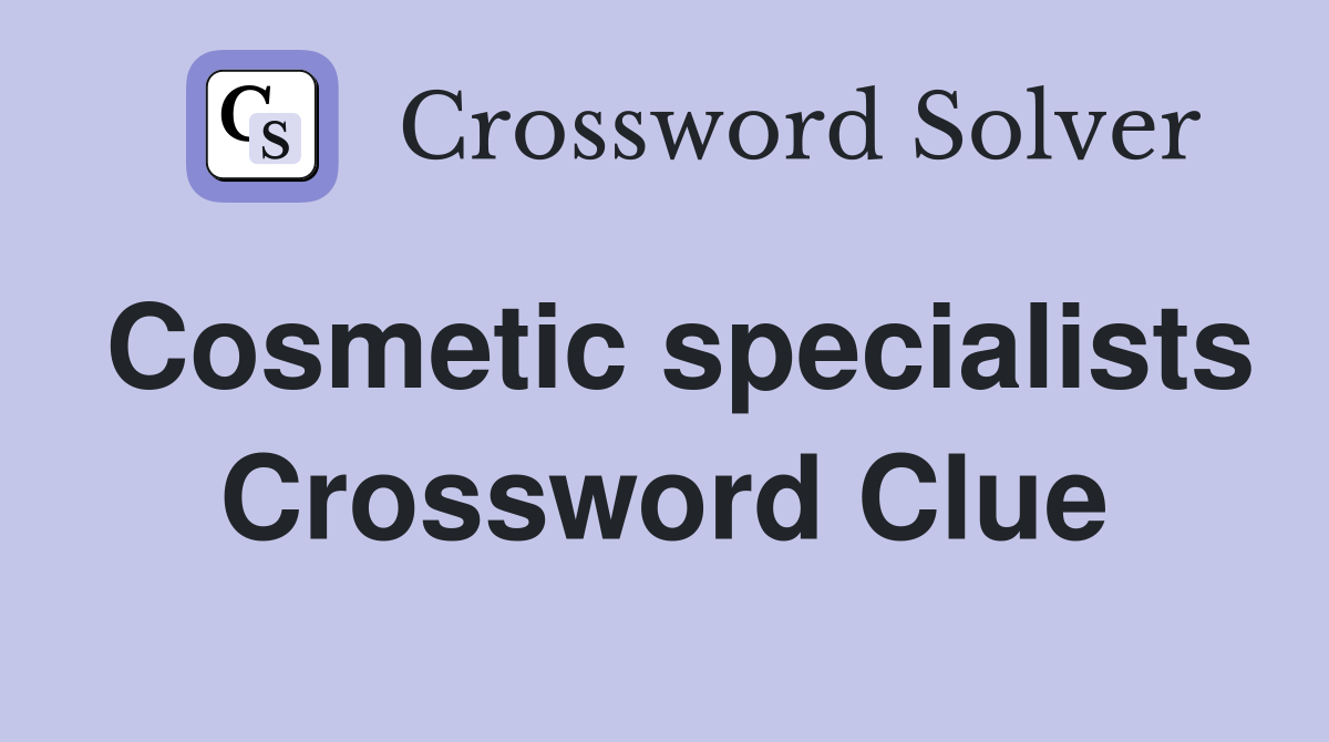 Cosmetic specialists Crossword Clue