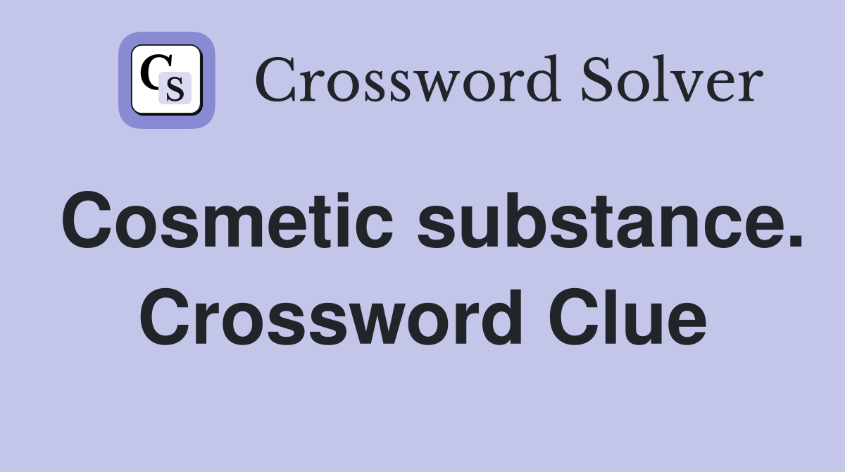 Cosmetic substance. Crossword Clue
