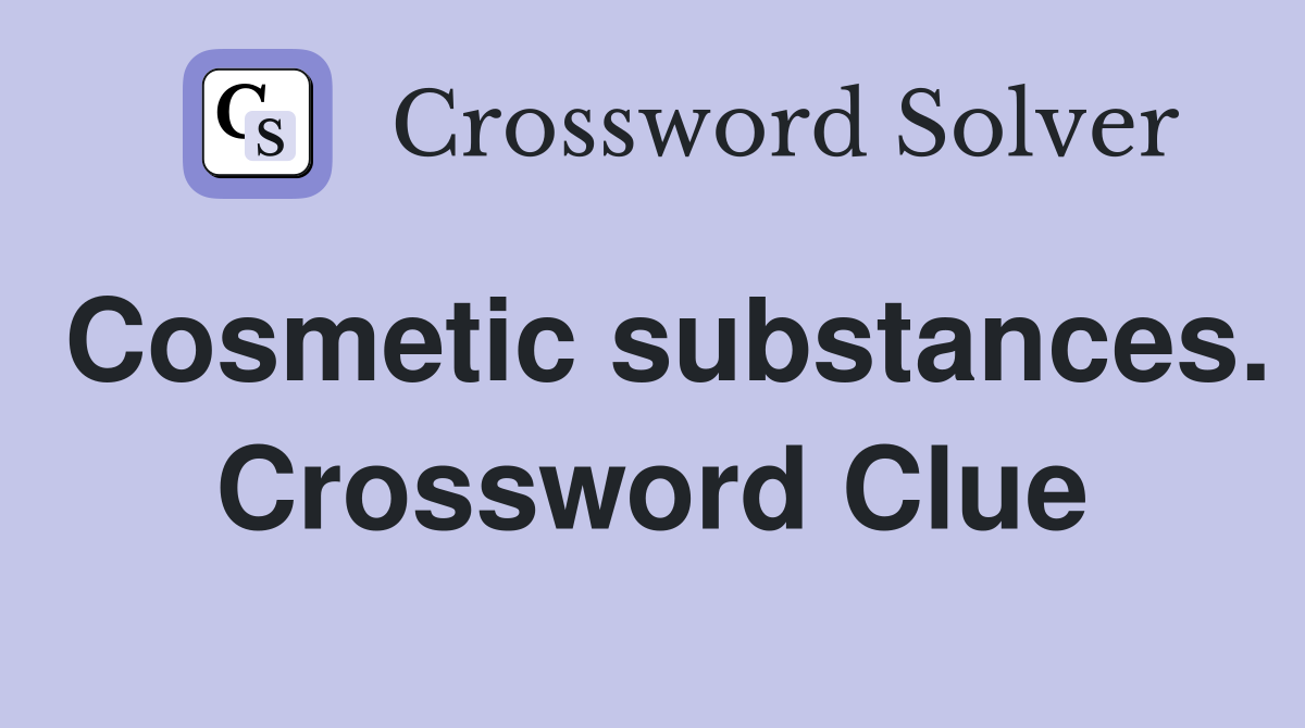 Cosmetic substances. Crossword Clue