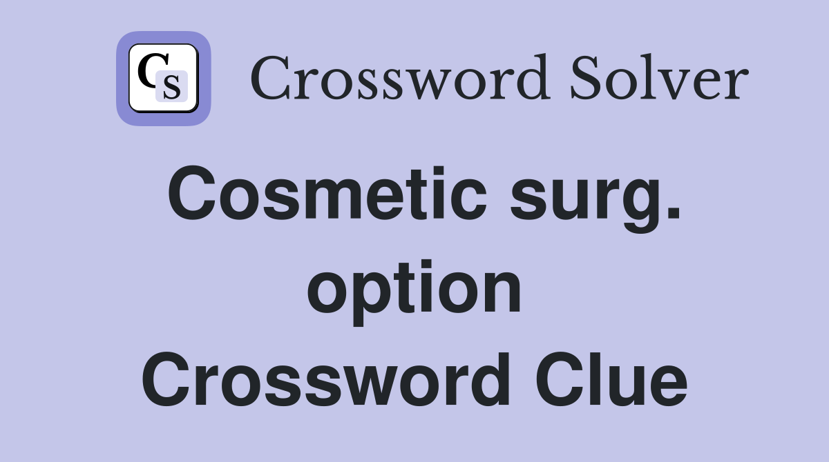 Cosmetic surg. option Crossword Clue